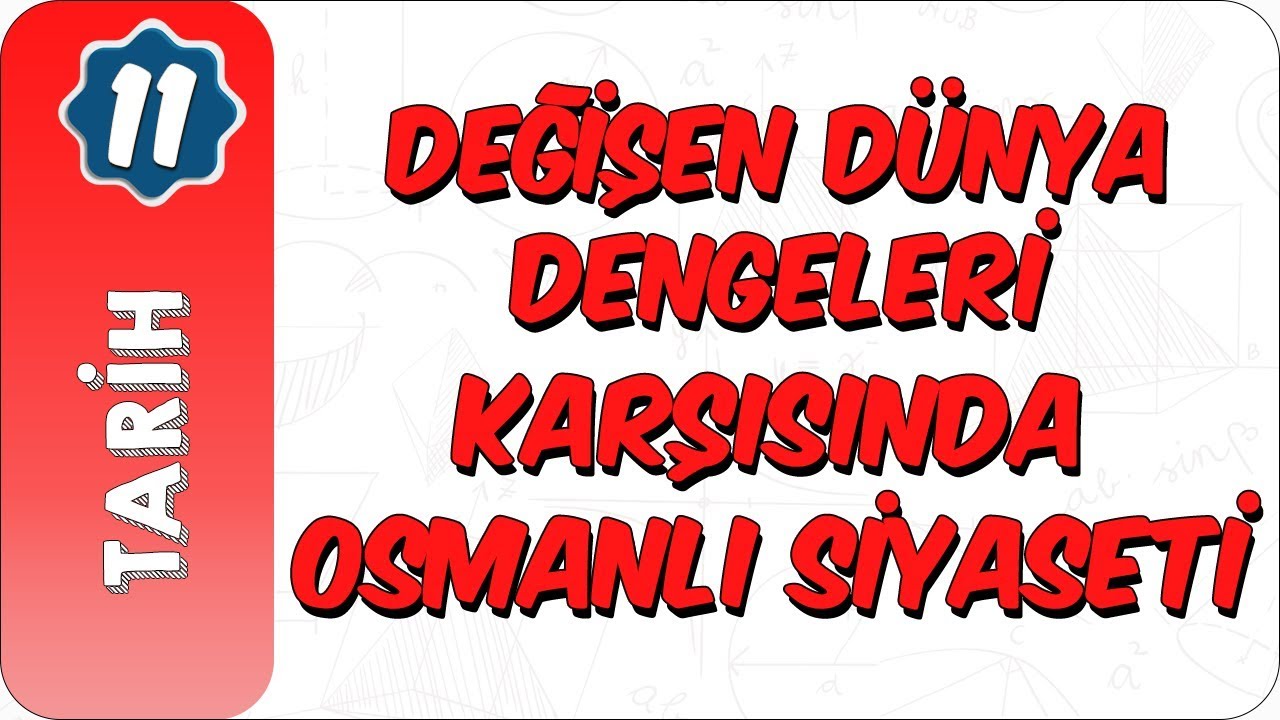 11. Sınıf Tarih | Değişen Dünya Dengeleri Karşısında Osmanlı Siyaseti