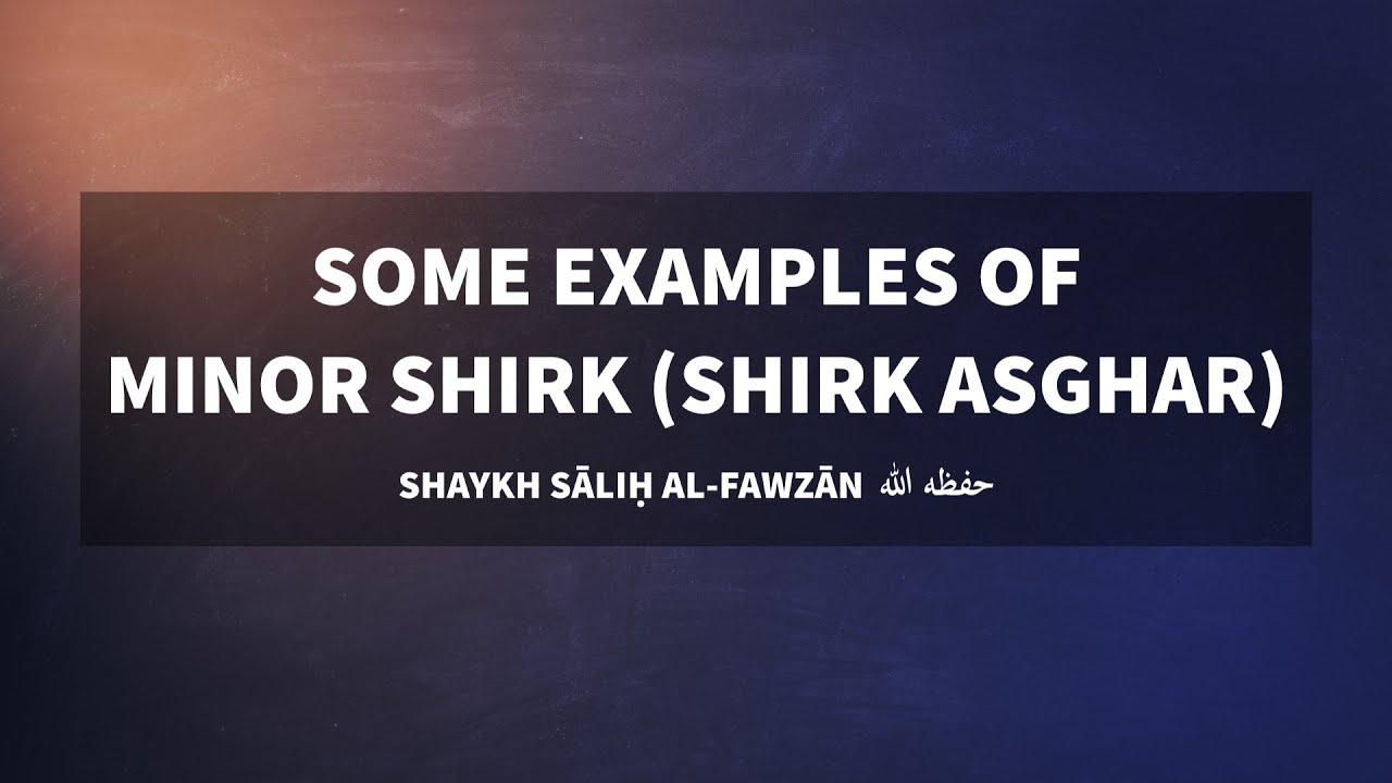 Examples of Minor Shirk | Shaykh Saalih al-Fawzaan