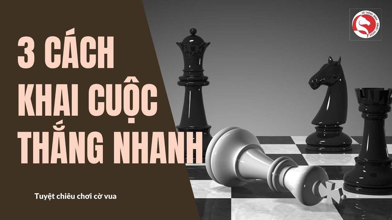 3 Tuyệt chiêu khai cuộc giúp bạn dễ dàng đánh bại cao thủ cờ vua