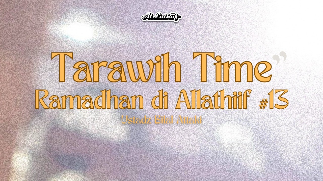 Ustadz Bilal Attaki - Taraweh Time | Ramadhan di Markas #13