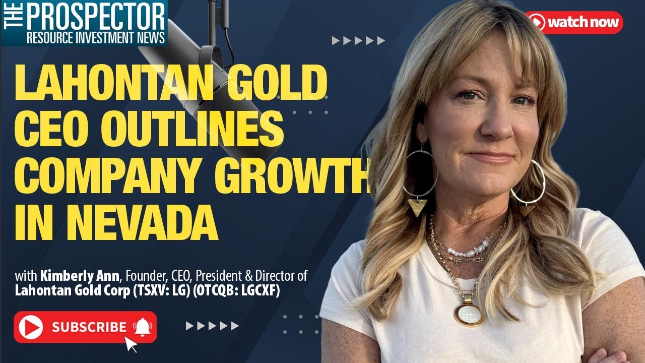Kimberly Ann: Lahontan Gold CEO Outlines Company Growth in Nevada