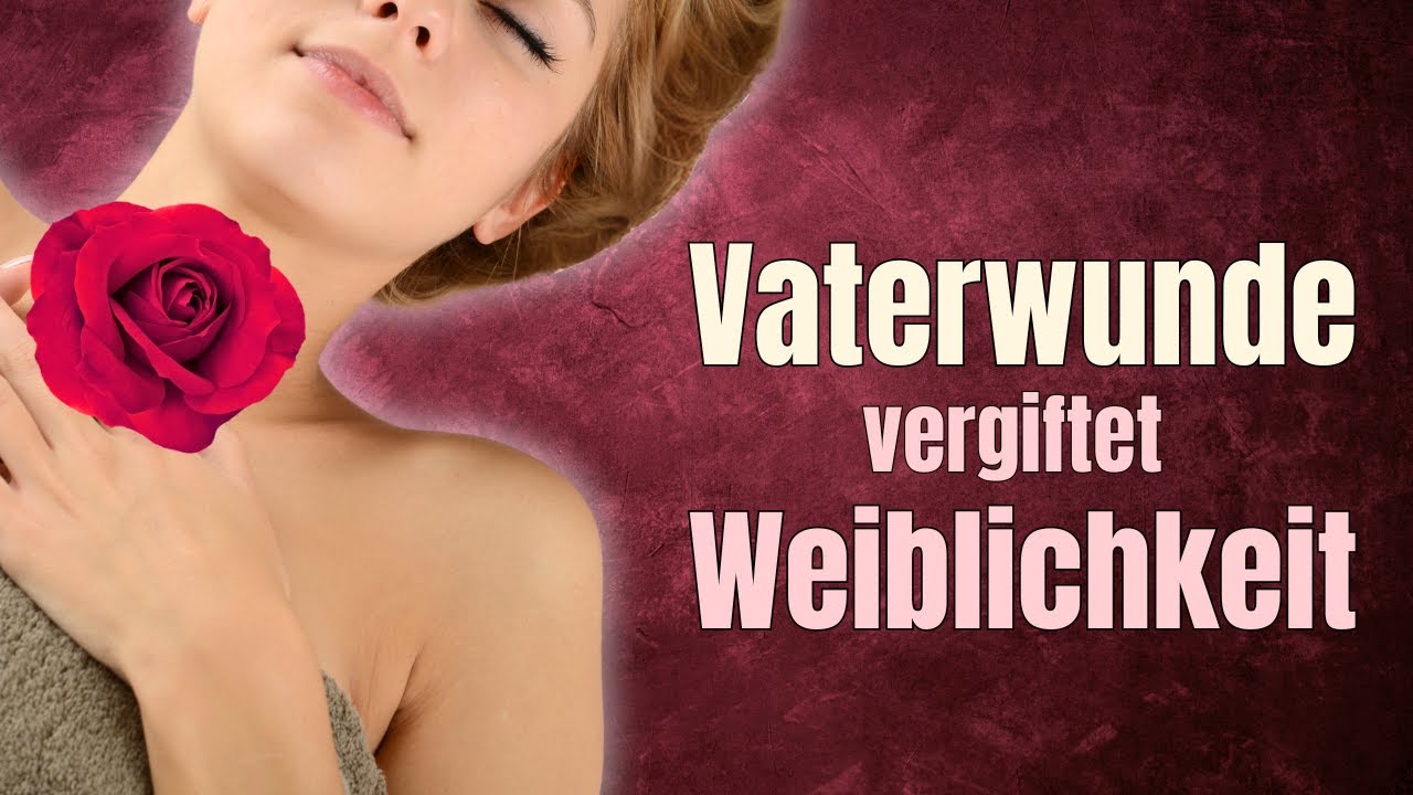 Was dein Vater mit deiner Weiblichkeit zu tun hat | Altes schamanisches Wissen