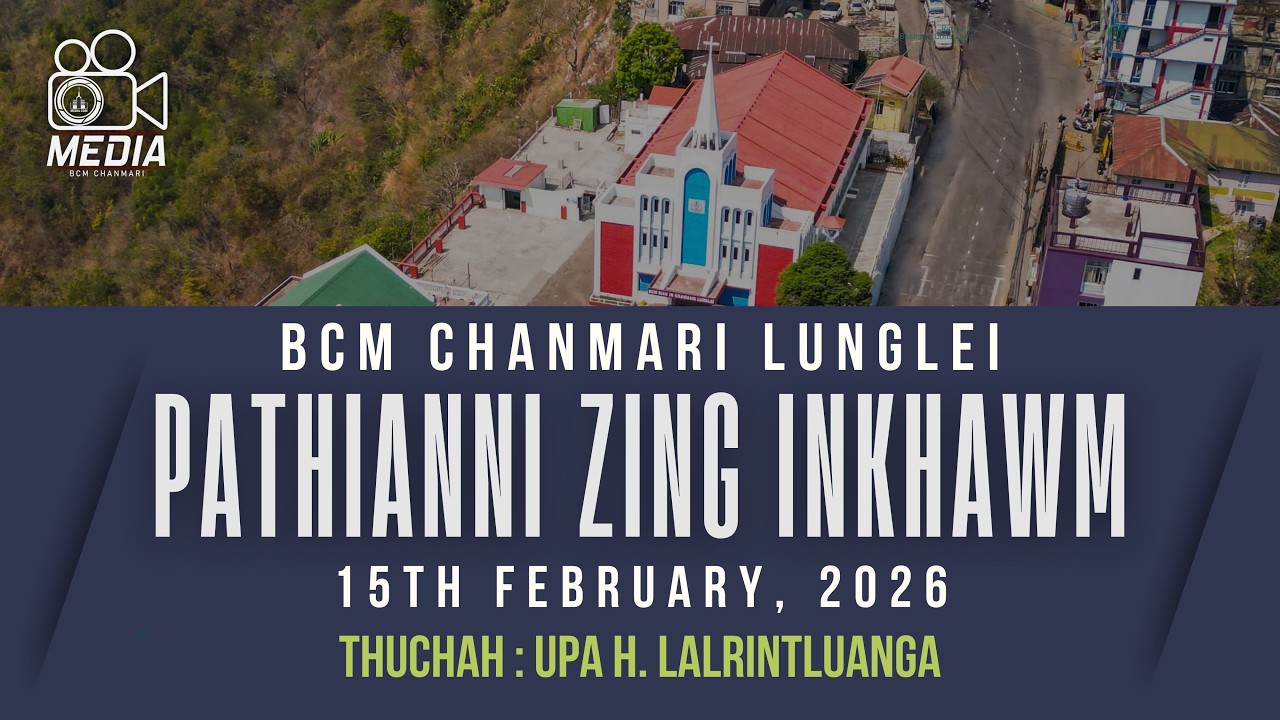 15  FEB 2026  ||  PATHIANNI  ZING  INKHAWM  || BCM CHANMARI LUNGLEI