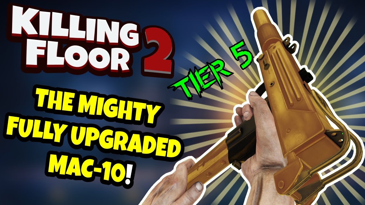 Killing Floor 2 | FULLY UPGRADED MAC-10! - A Very Underrated Weapon!