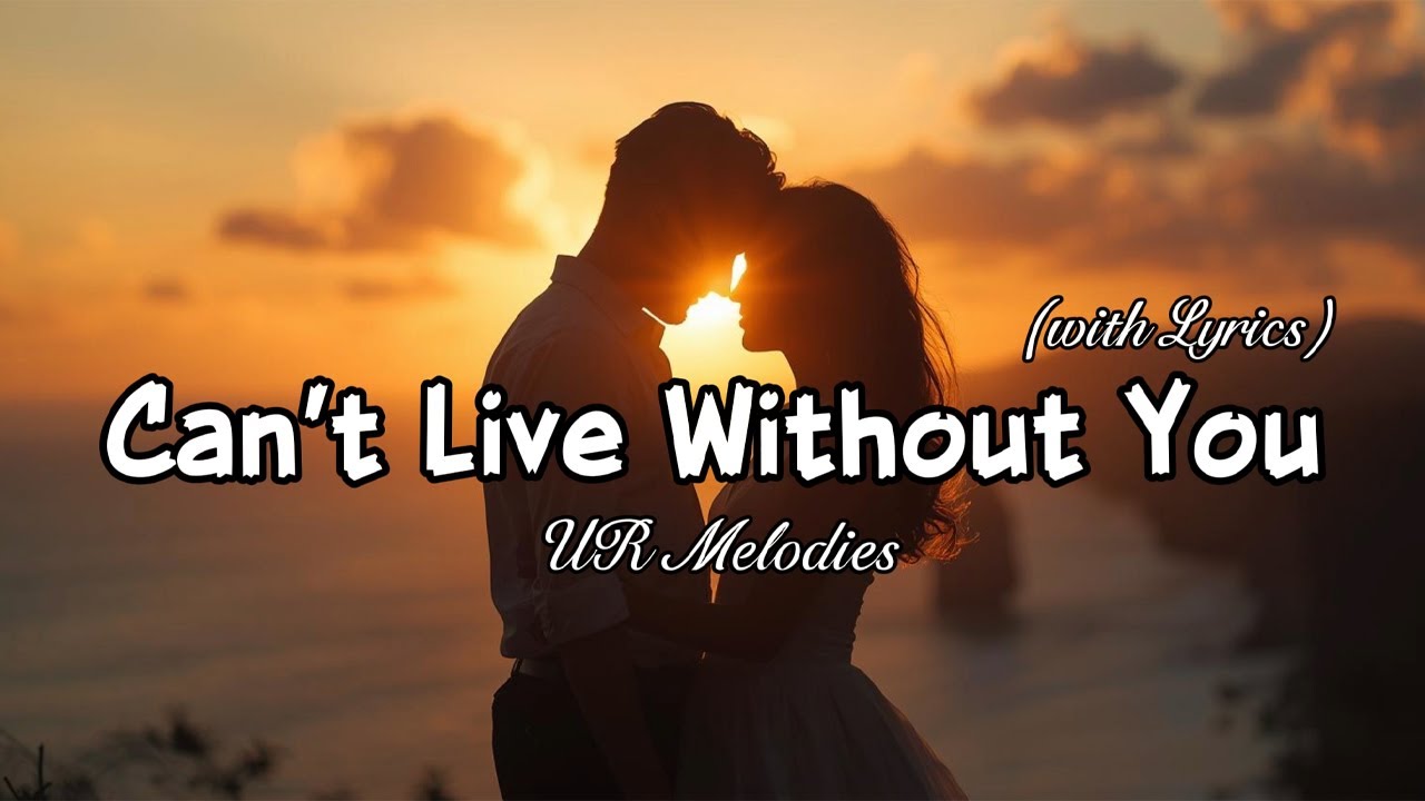 Can’t Live Without You - Romantic Love Song | Lyric Video
