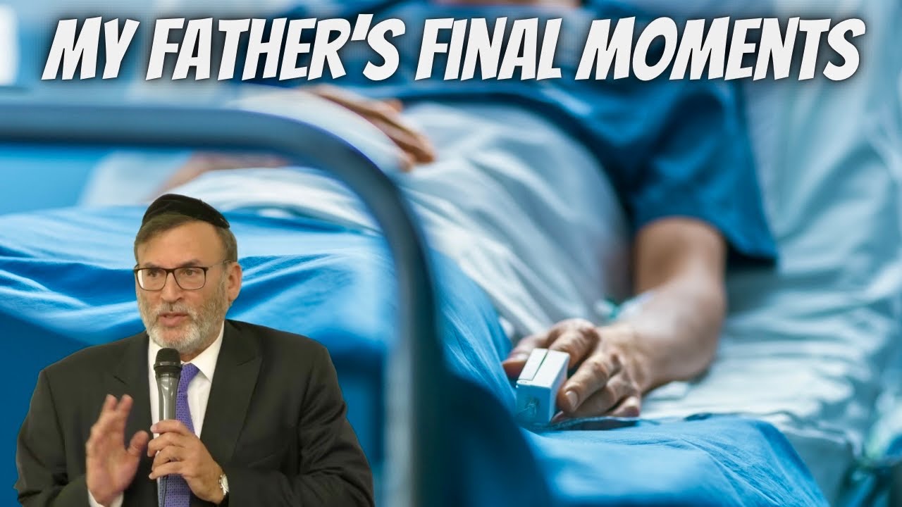 My Father’s Final Moment of Life - Our Souls are Eternal - Rabbi Zecharia Wallerstein Personal Story