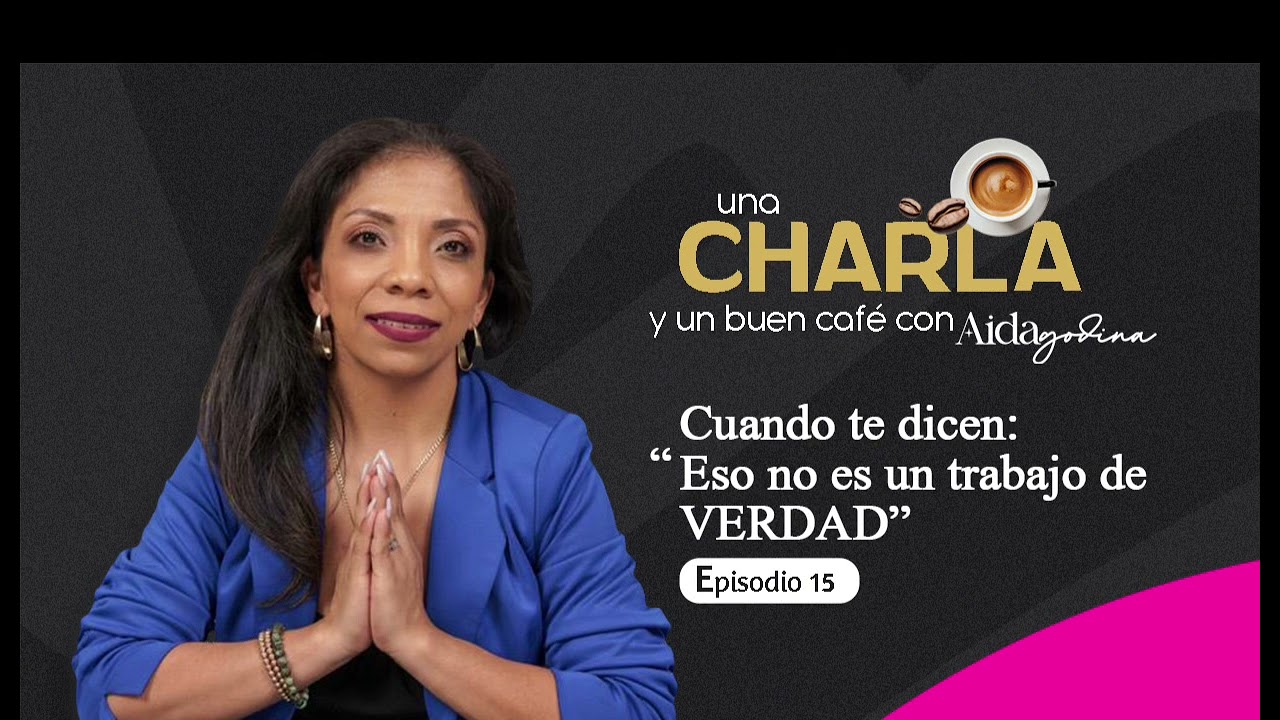 Ep. 15 Cuando te dicen: “Eso no es un trabajo de VERDAD”