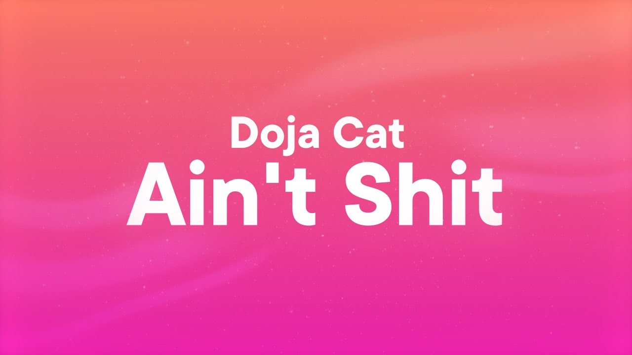 Doja Cat - Ain't Shit (Lyrics)
