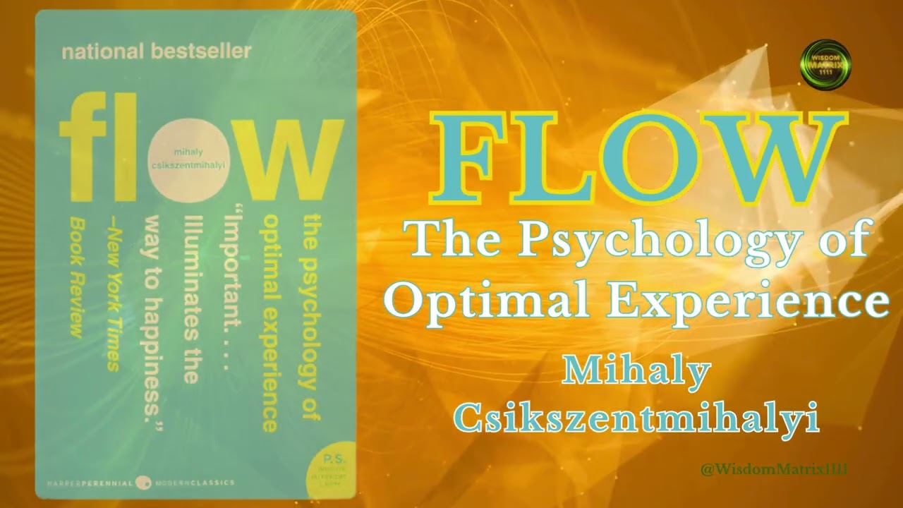 Flow - The Psychology of Optimal Experience by Mihaly Csikszentmihaly | 11 Powerful Lessons