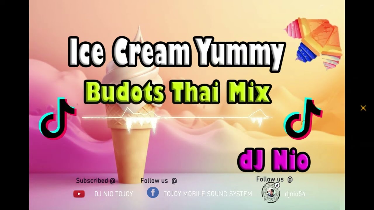 ICE CREAM YUMMY, ICE CREAM GOOD - Tiktok Budots - dJ Nio ThaiMix
