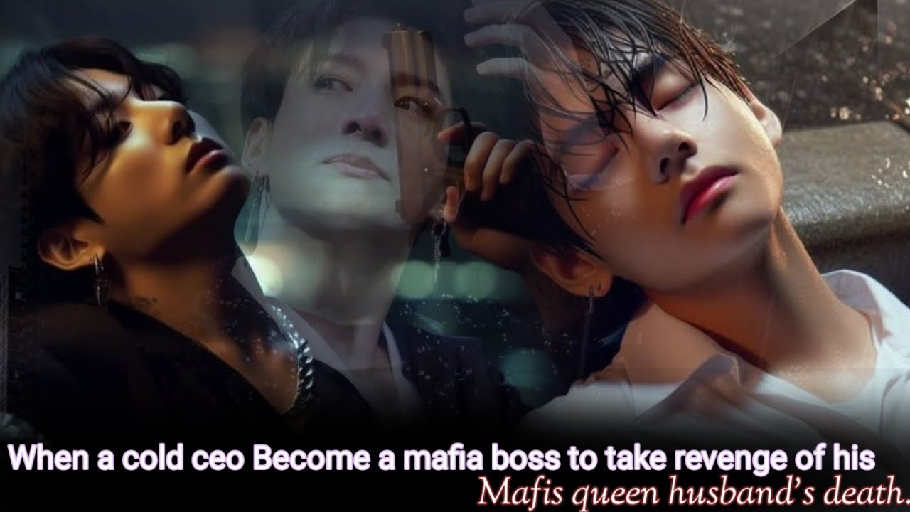[Tawkook mafia oneshot 1/3]  A cold ceo Become a mafia boss to take revenge of his husband’s death