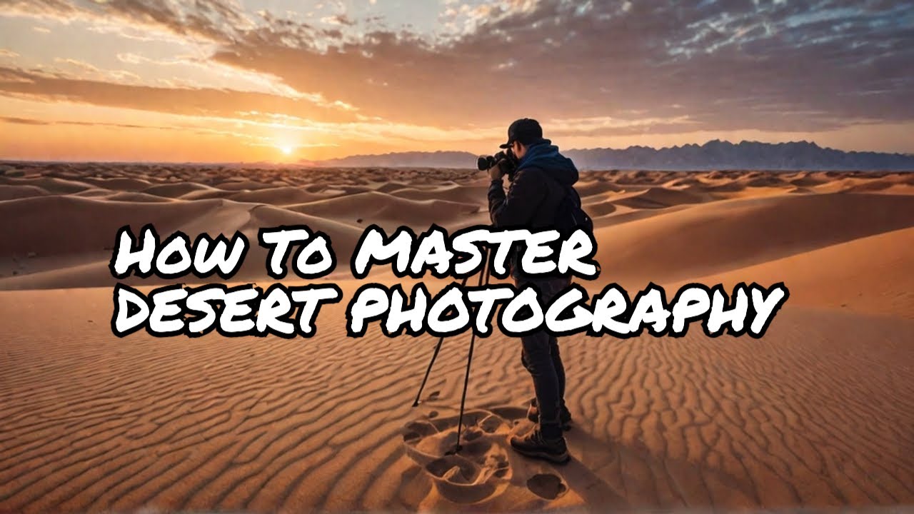 How to Photograph Desert Landscapes Like a Pro: Essential Tips & Tricks