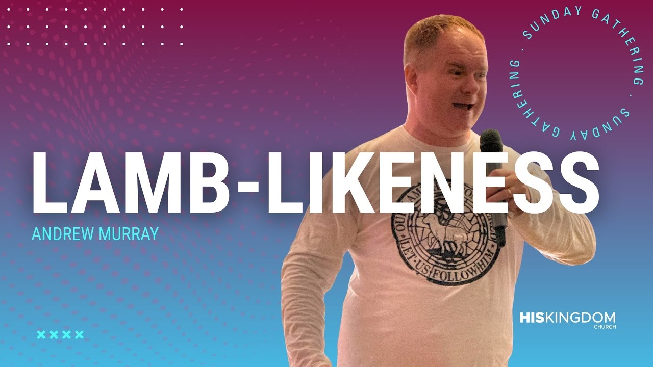 Lamb-Likeness | Andrew Murray | His Kingdom Church
