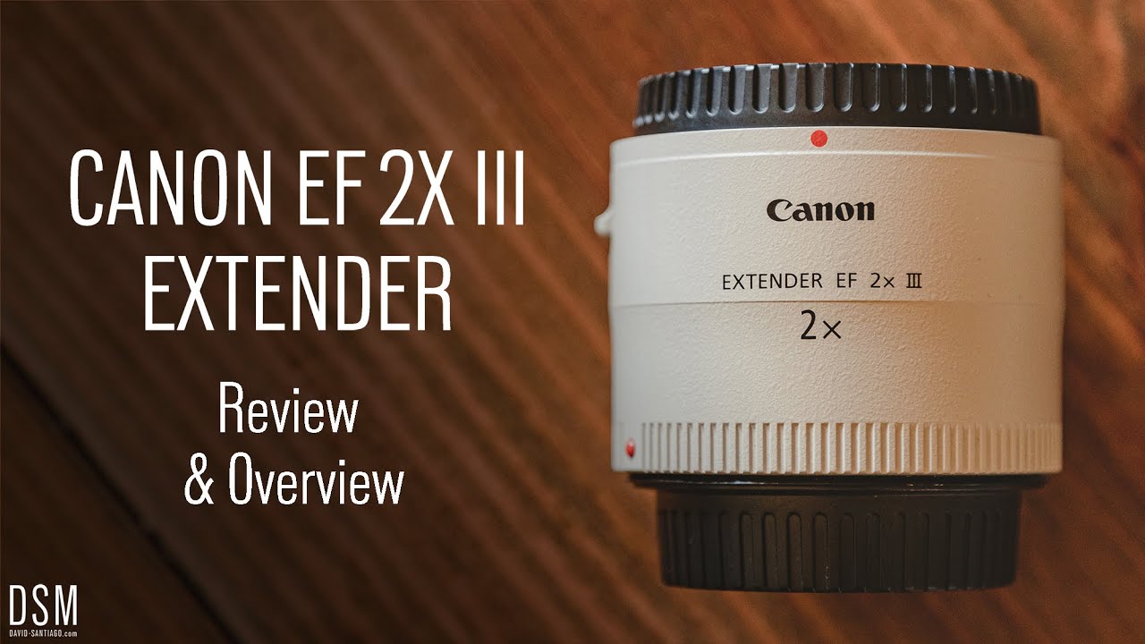 Canon EF 2X III Extender | Review & Overview