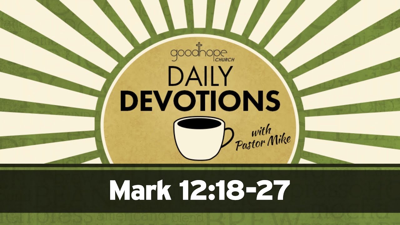 Mark 12:18-27 // Daily Devotions with Pastor Mike