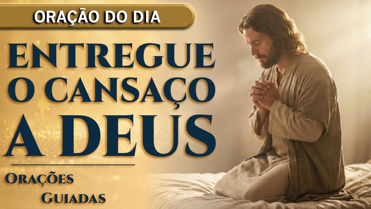 ORAÇÃO DO DIA DE HOJE - Esta Oração Salvará Seu Dia do Cansaço e Desânimo | Orações Guiadas