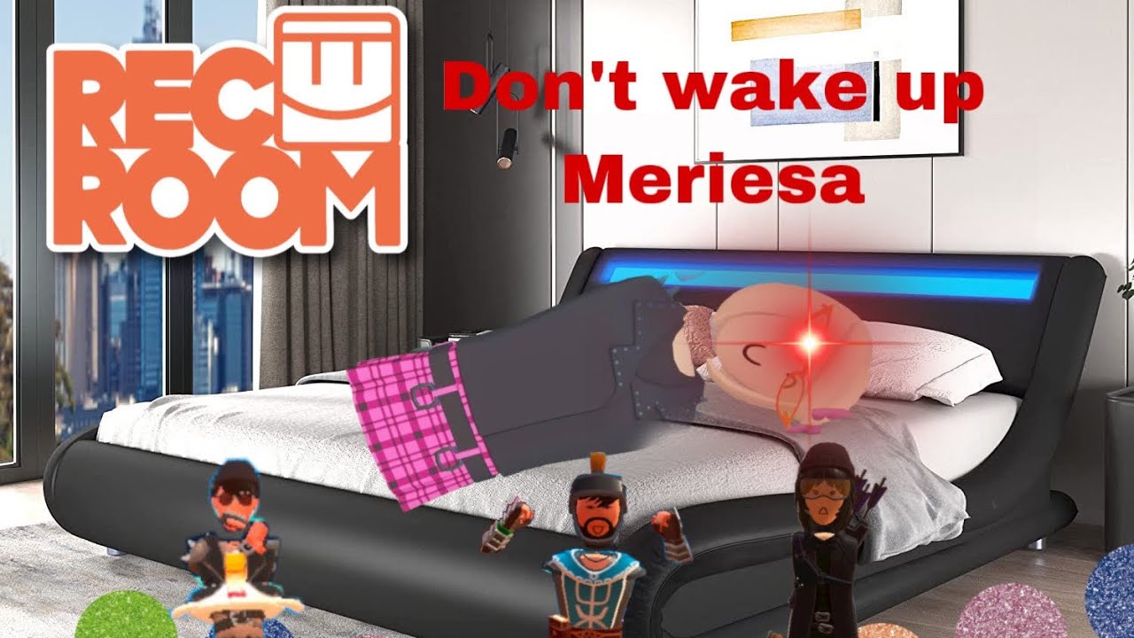 Don&rsquo;t wake up Meriesa (RecRoom)