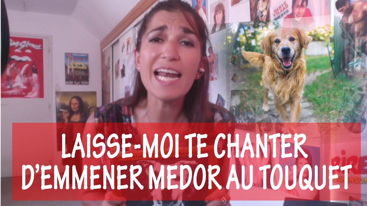 Laisse-moi te chanter d'emmener Médor au Touquet