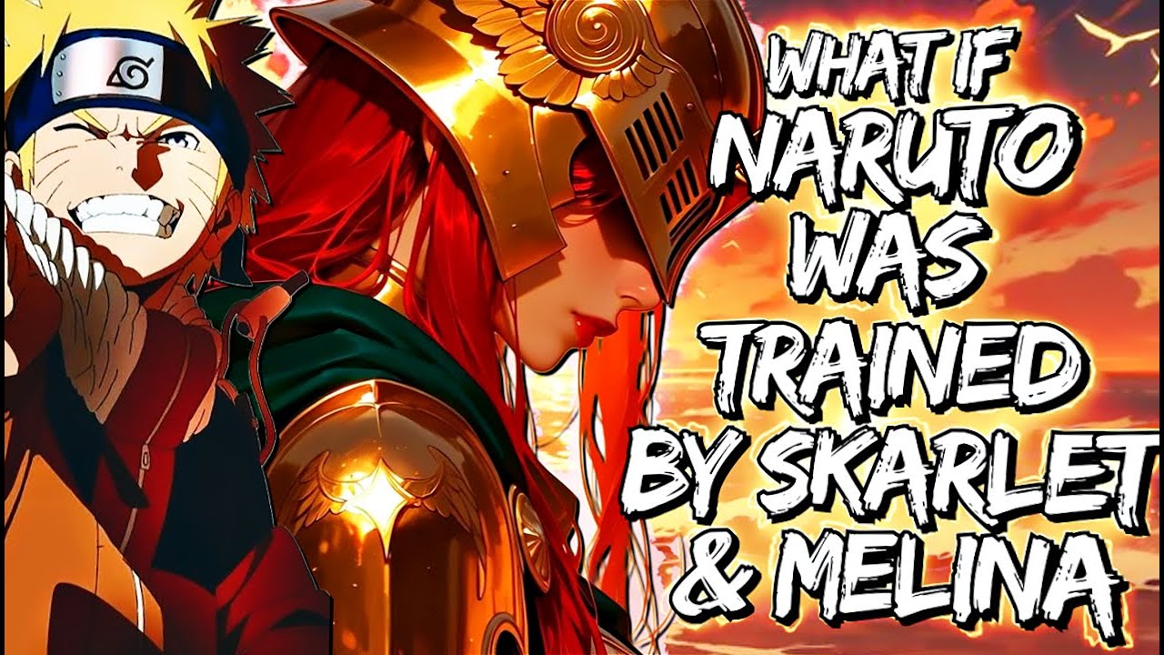 What If Naruto Was Trained by Skarlet & Melina