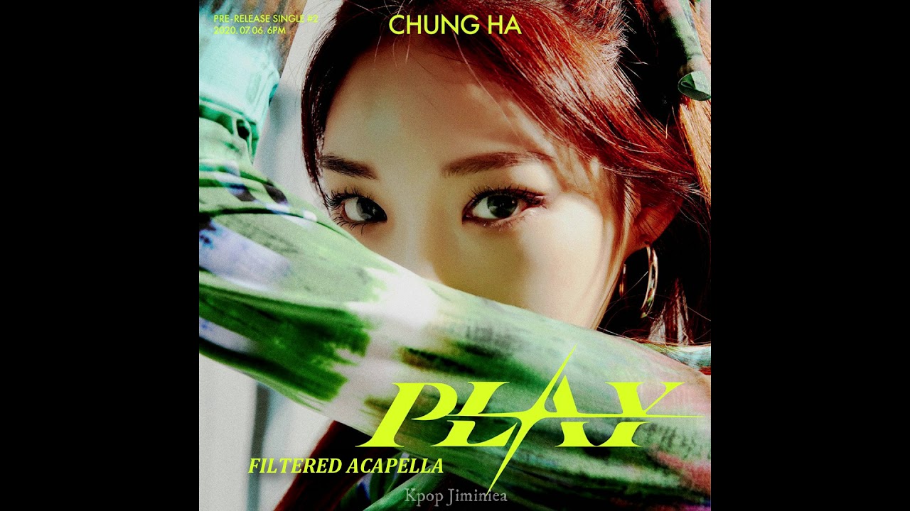CHUNGHA - 'PLAY' Filtered Acapella