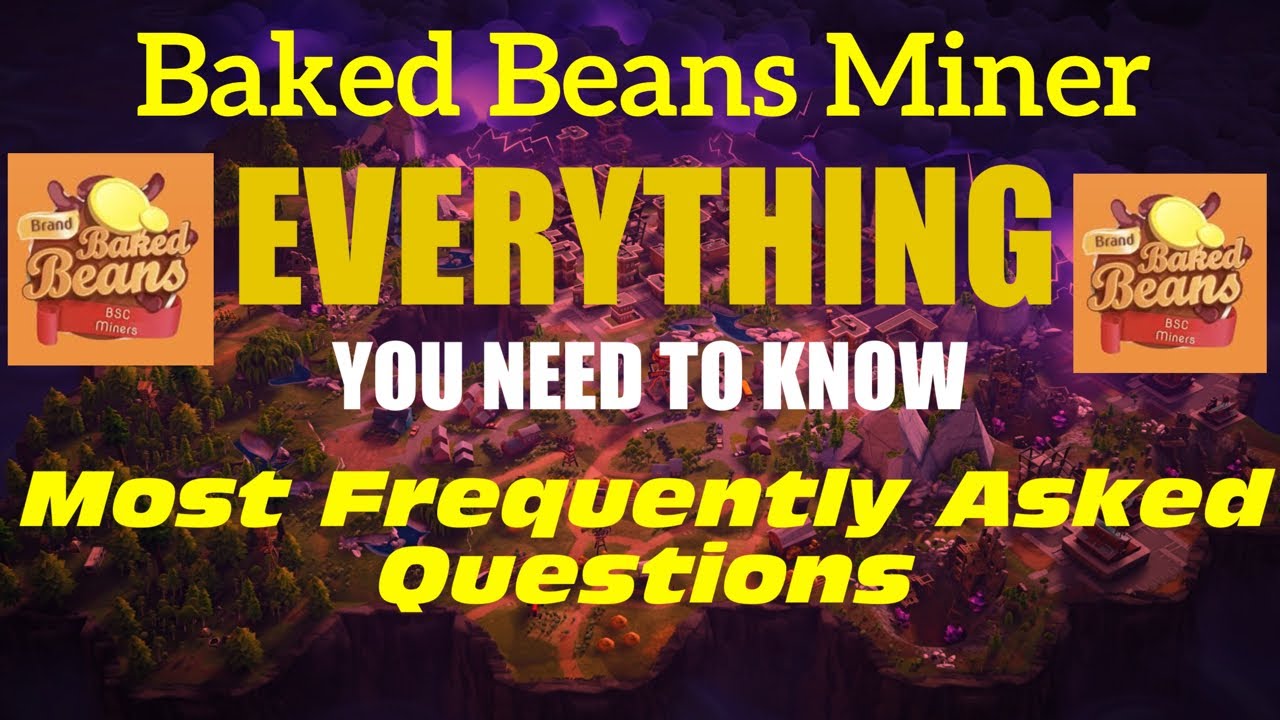 Baked Beans Most Frequently Asked Questions(FAQ)All your Questions about Baked Beans Miner Answered