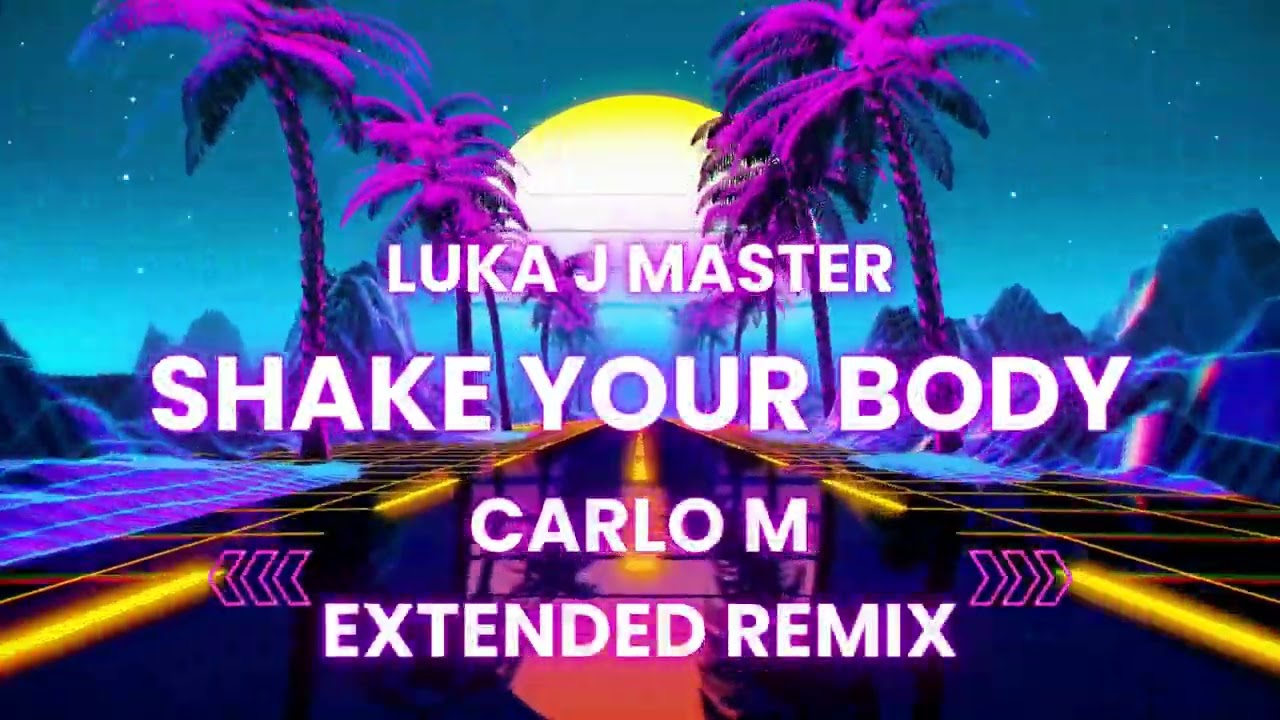 Shake Your Body (Carlo M Extended Remix) - Luka J Master