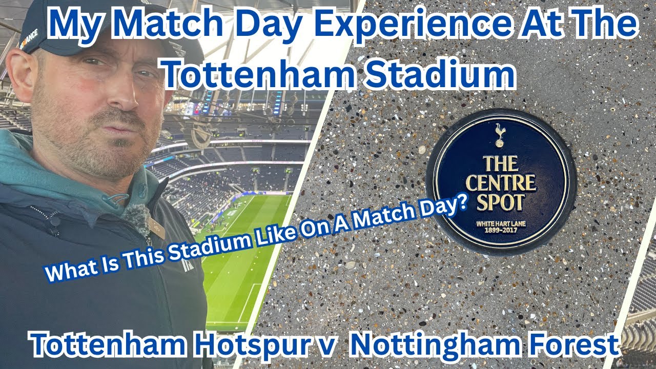 My Match Day Experience At The Tottenham Stadium for Spurs v Forest