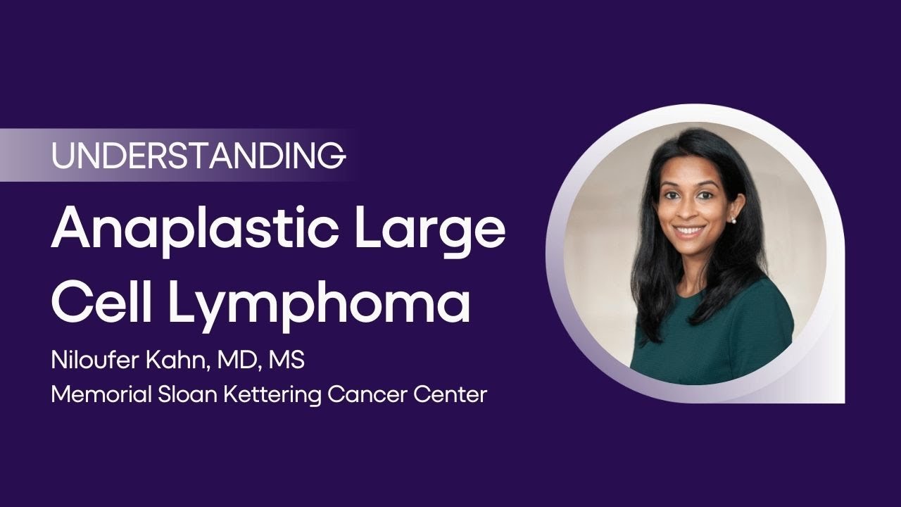 Understanding Anaplastic Large Cell Lymphoma with Dr. Niloufer Khan