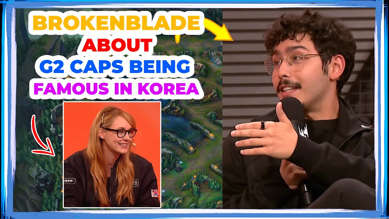 BrokenBlade About G2 CAPS Being FAMOUS in Korea