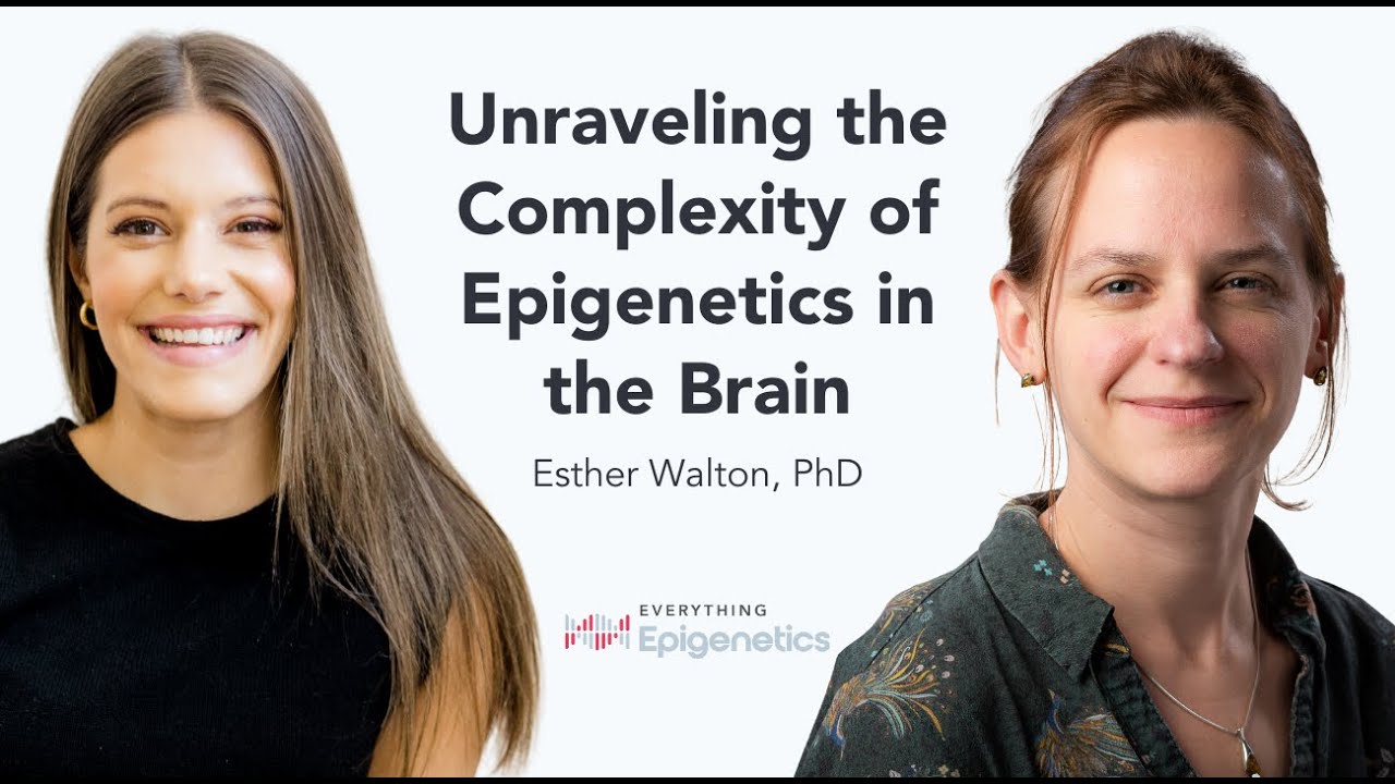Unraveling the Complexity of Epigenetics in the Brain with Dr. Esther Walton
