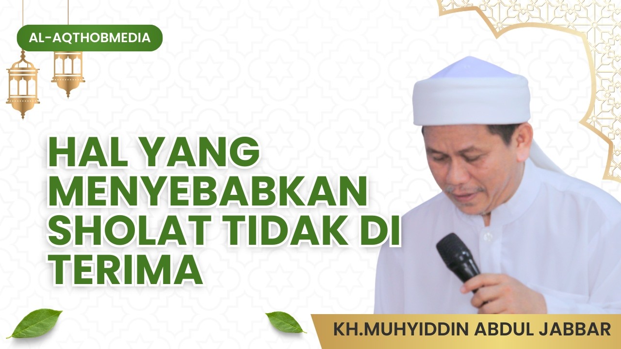 PENYEBAB SHOLAT TIDAK DI TERIMA | KH. MUHYIDIN ABDUL JABBAR