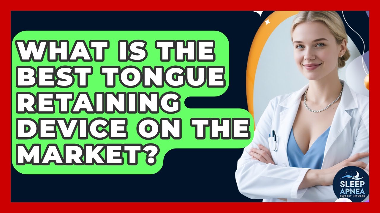 What Is The Best Tongue Retaining Device On The Market? - Sleep Apnea Support Network