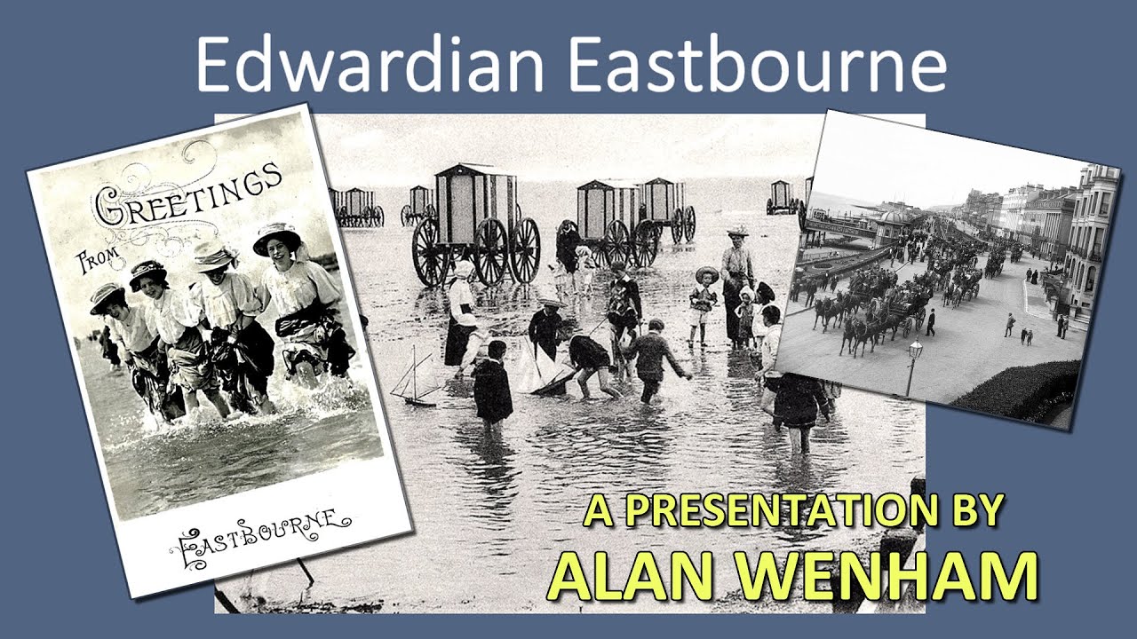 Edwardian Eastbourne - A Presentation by Alan Wenham