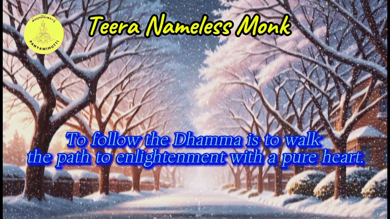 To follow the Dhamma is to walk the path to enlightenment with a pure heart.