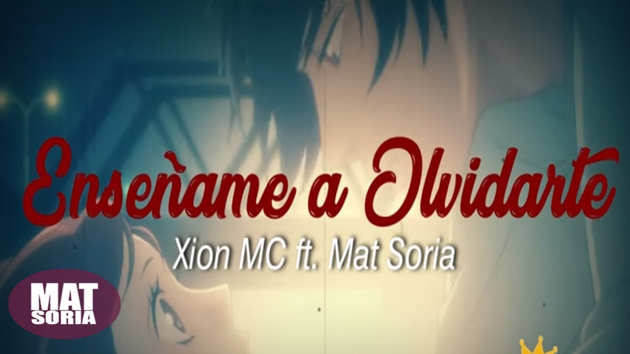 Mat Soria ft. Xion MC - Enséñame a olvidarte (Video con letra)