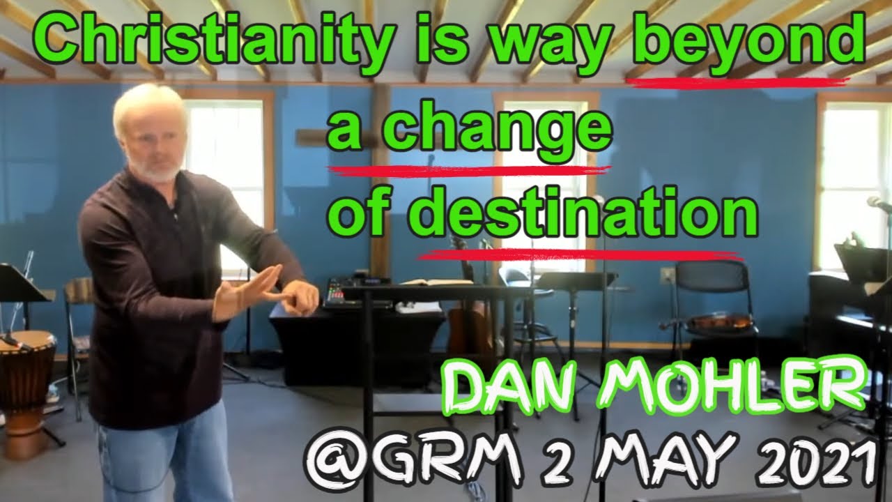 ✝️  Christianity is Way Beyond a change of Destination - Dan Mohler    2021
