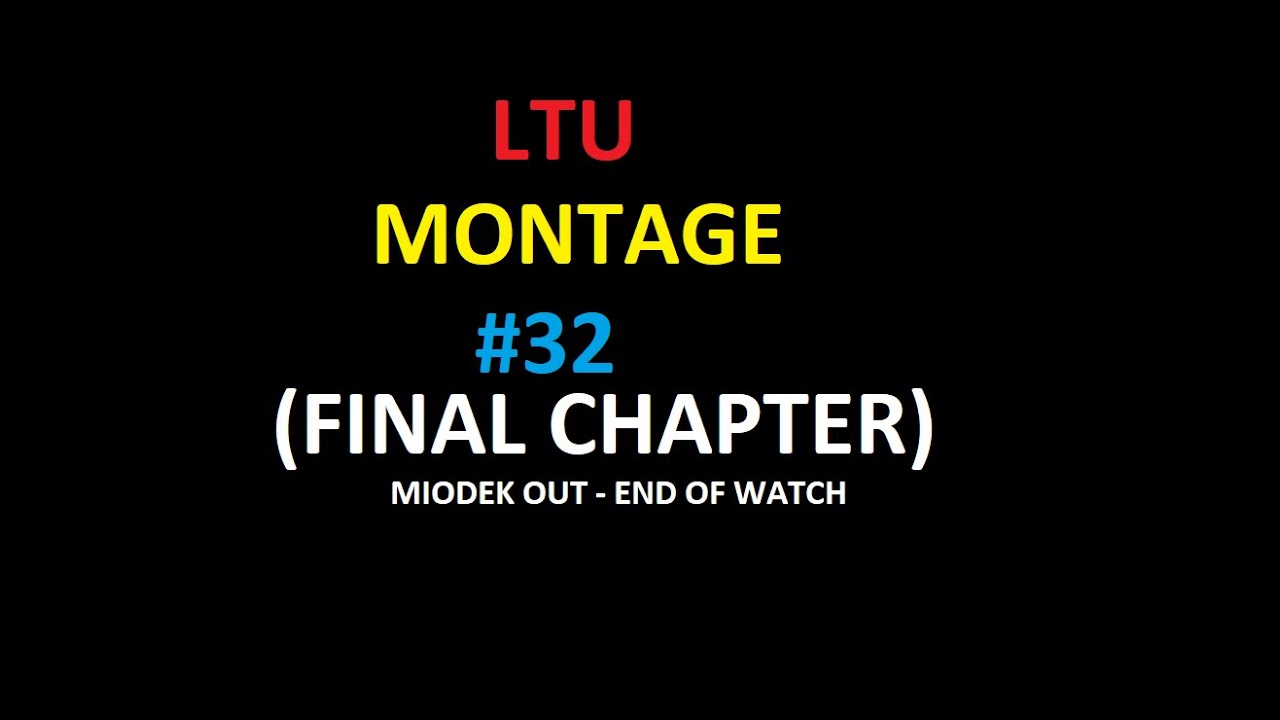 LTU MONTAGE #32 (END OF WATCH)