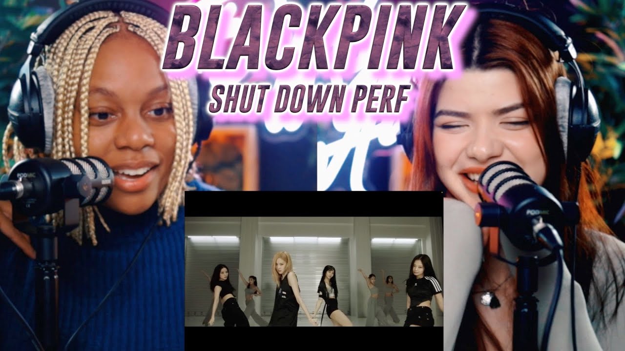 BLACKPINK - &lsquo;Shut Down&rsquo; DANCE PERFORMANCE VIDEO reaction
