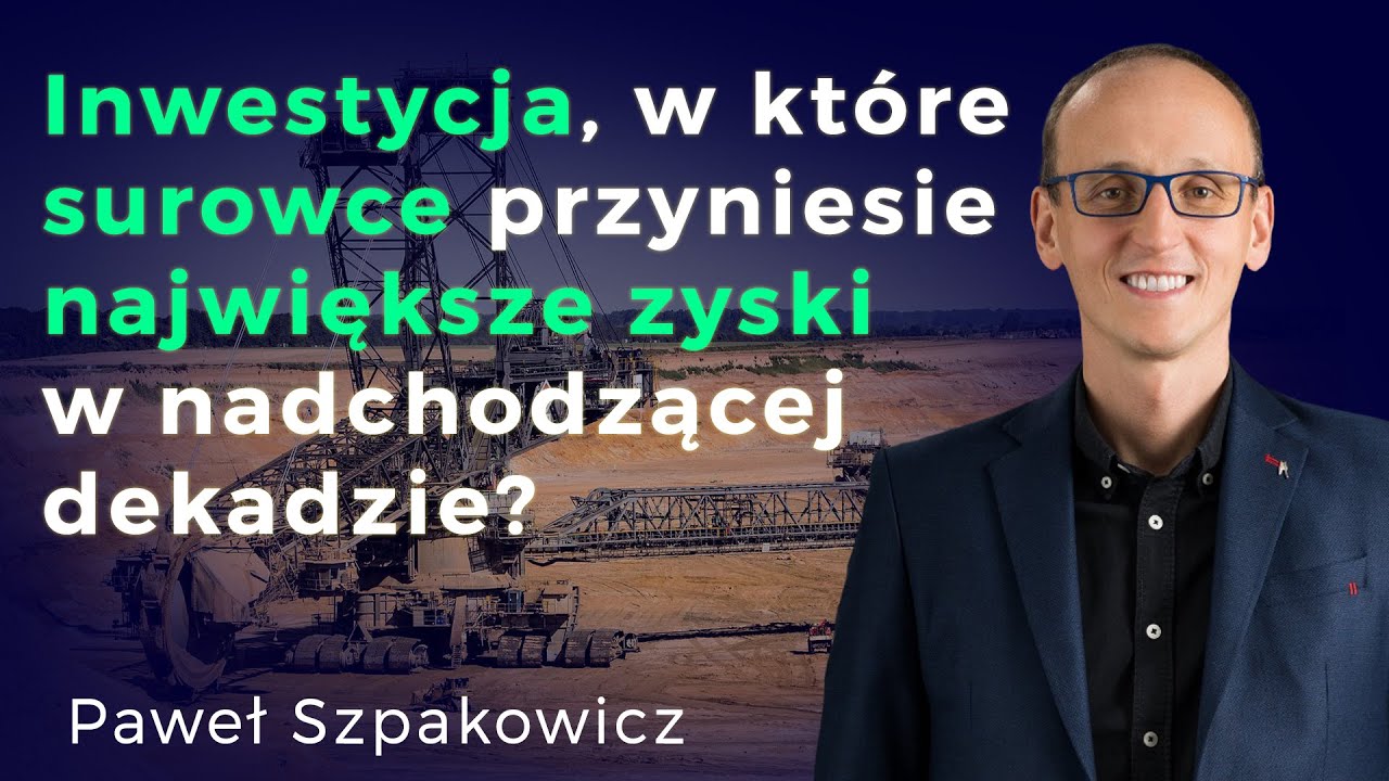 Na jakich surowcach zarobisz? Krótko i na temat - Paweł Szpakowicz