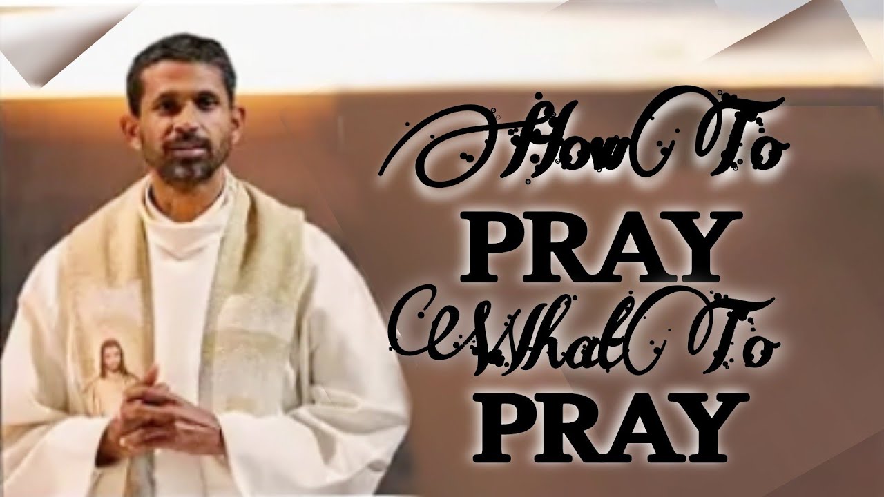How to Pray, What to Pray, Why to Pray.  Fr-Antony Parankimalil VC.