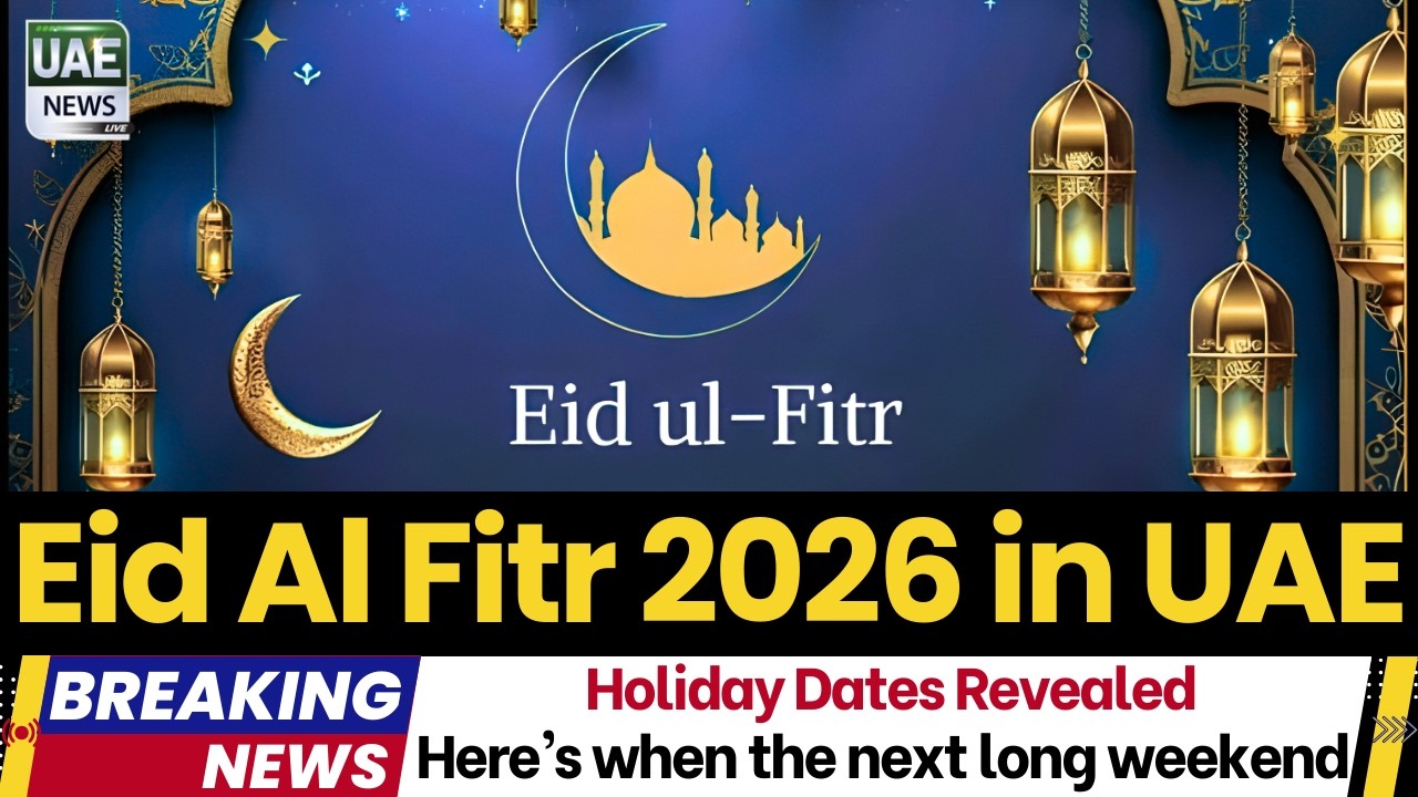 Eid Al Fitr 2026: Here&rsquo;s when the next long weekend may be &ndash; Holiday Dates Revealed