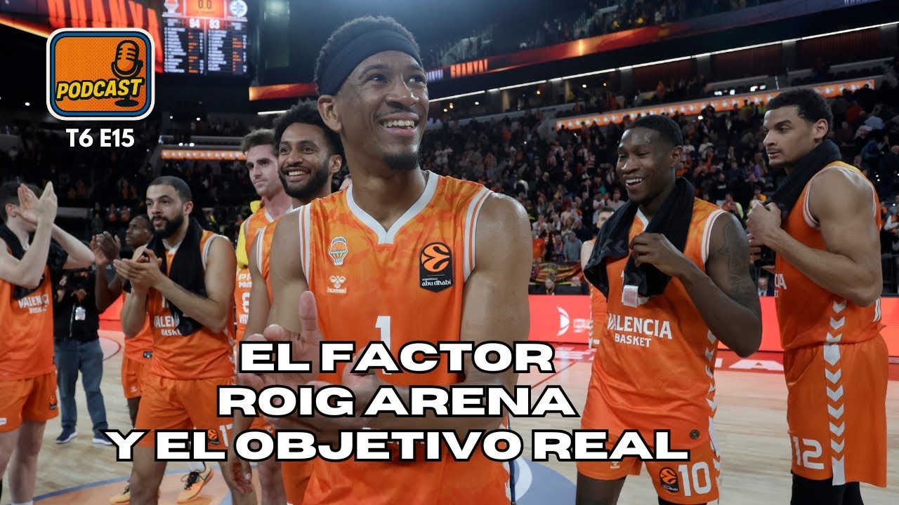 Podcast T6 E15 |  El factor Roig Arena y el objetivo real de la temporada de Valencia Basket