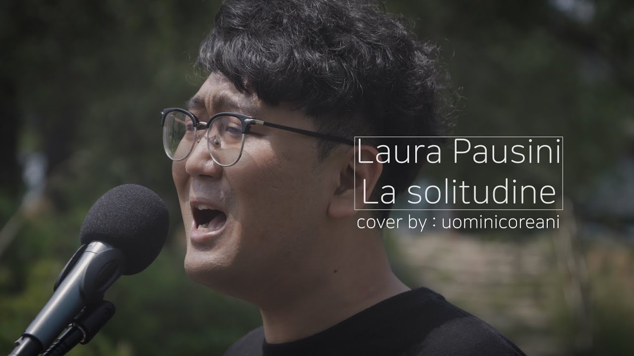 La solitudine - Laura Pausini _ UOMINI COREANI Cover