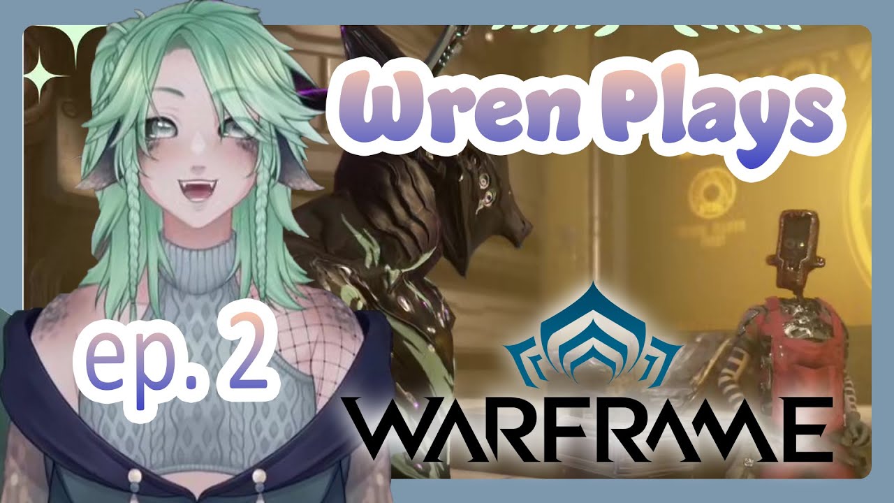 Wren Plays Warframe | ep 2