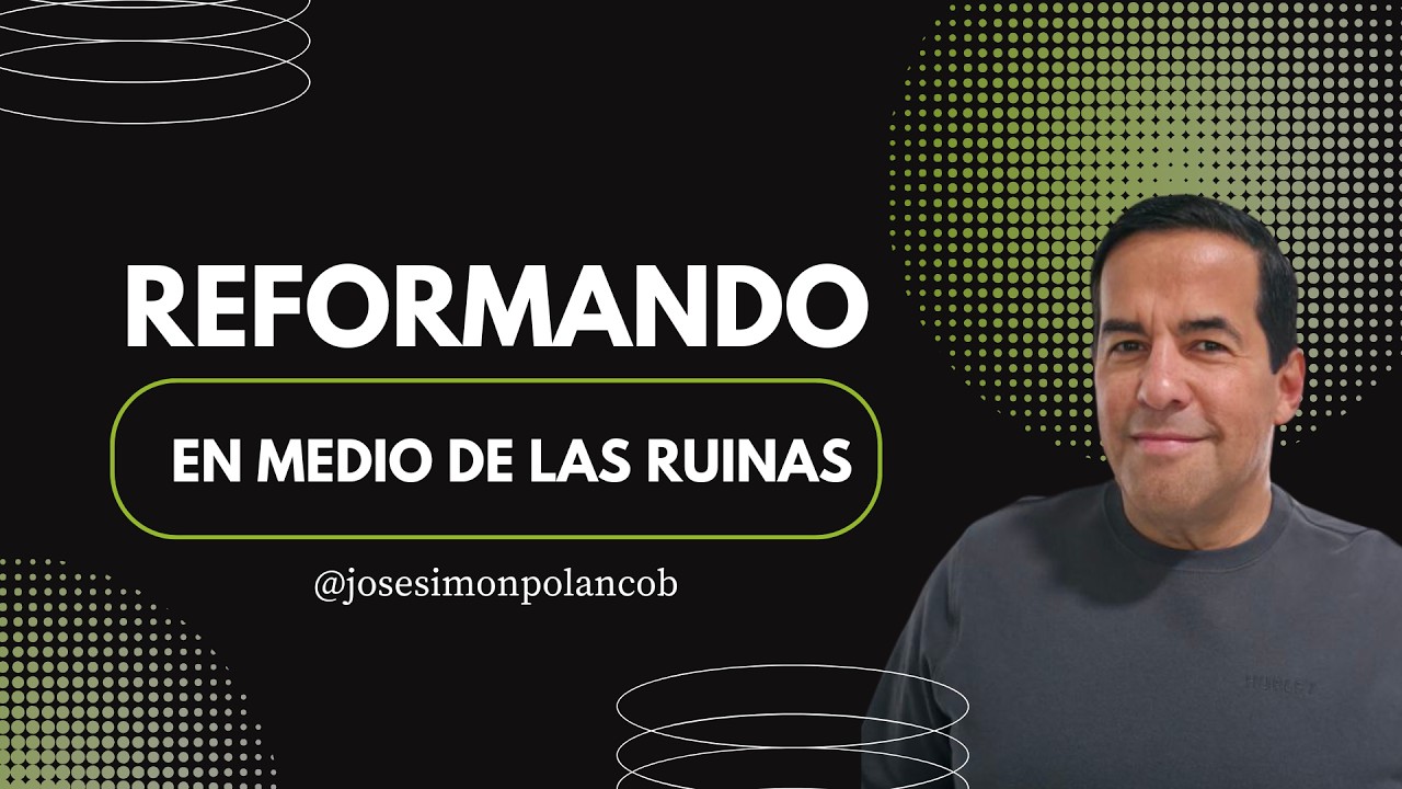 Reformando en medio de las ruinas