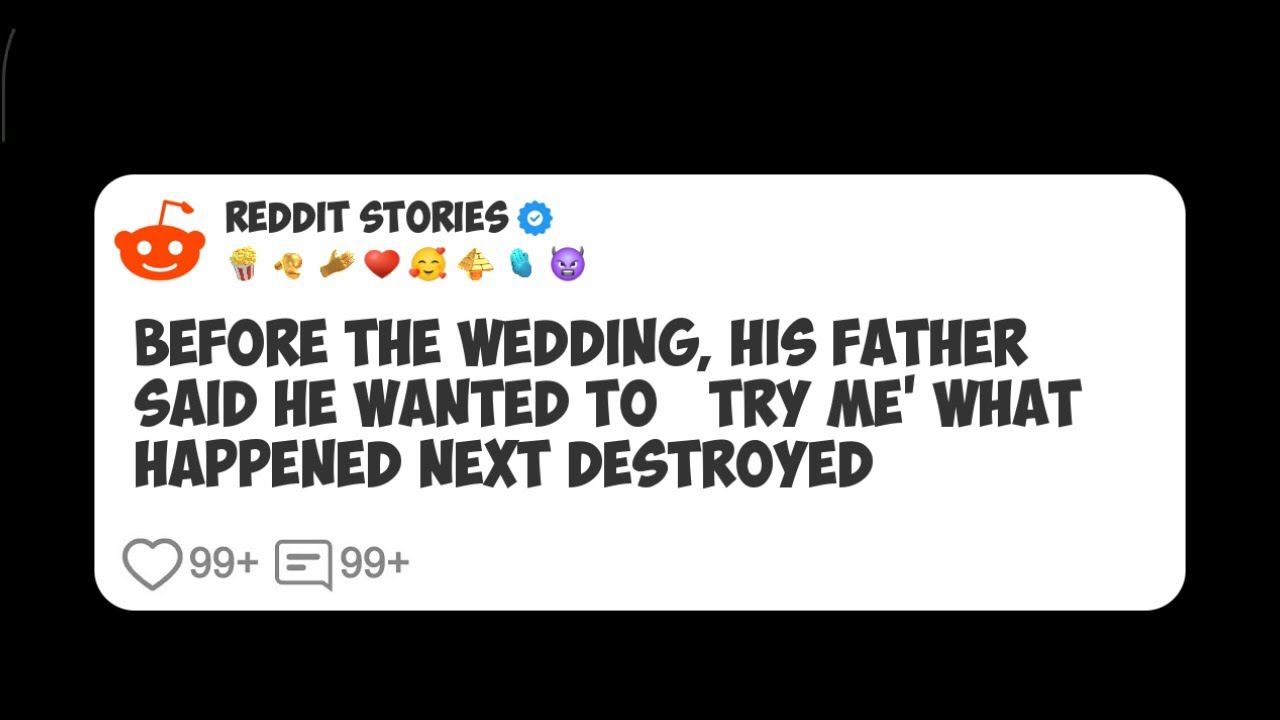 Before the Wedding, His Father Said He Wanted to ‘try Me’ What Happened Next Destroyed #reddit 