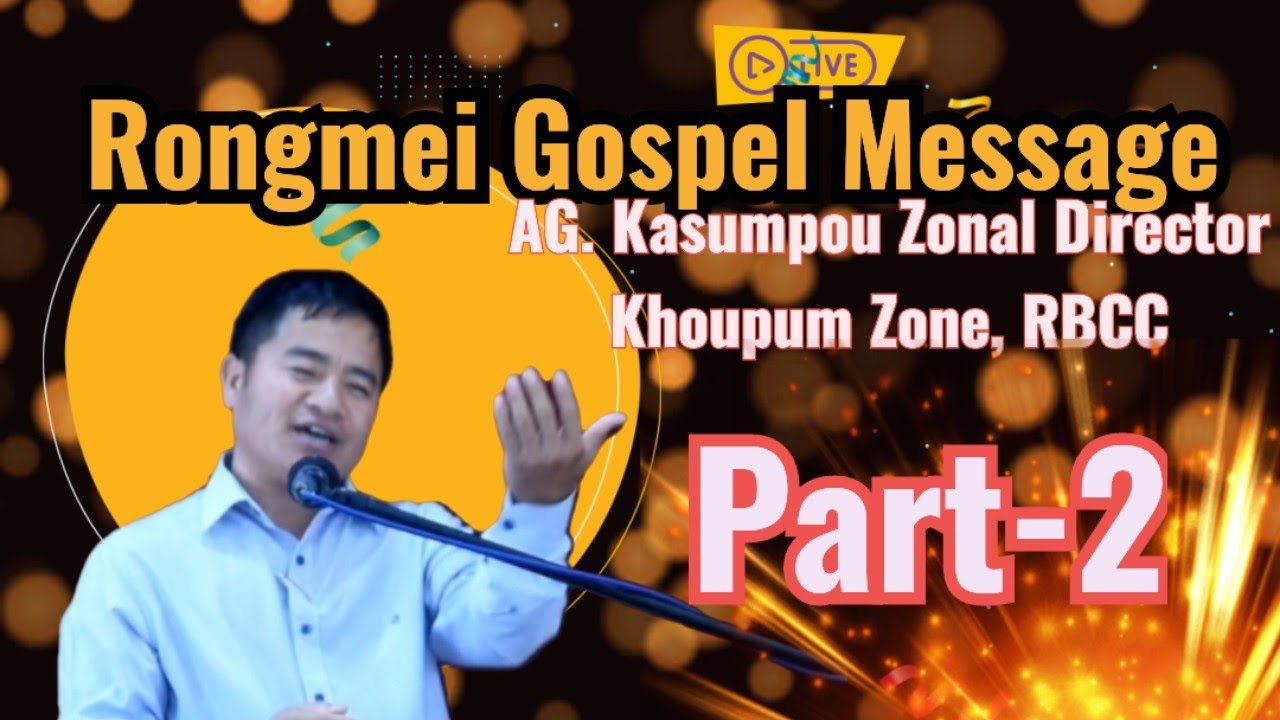 Rongmei Gospel Message Part-2|| AG. Kasumpou Zonal Director, Khoupum Zone RBCC|| 2023