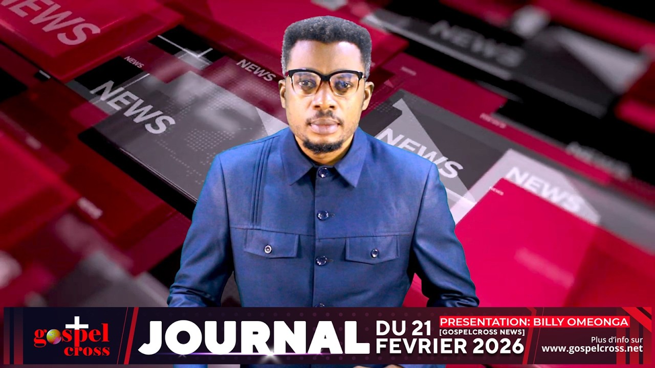 JOURNAL FRANÇAIS DU SAMEDI 21 FÉVRIER 2026 [GOSPELCROSS NEWS]