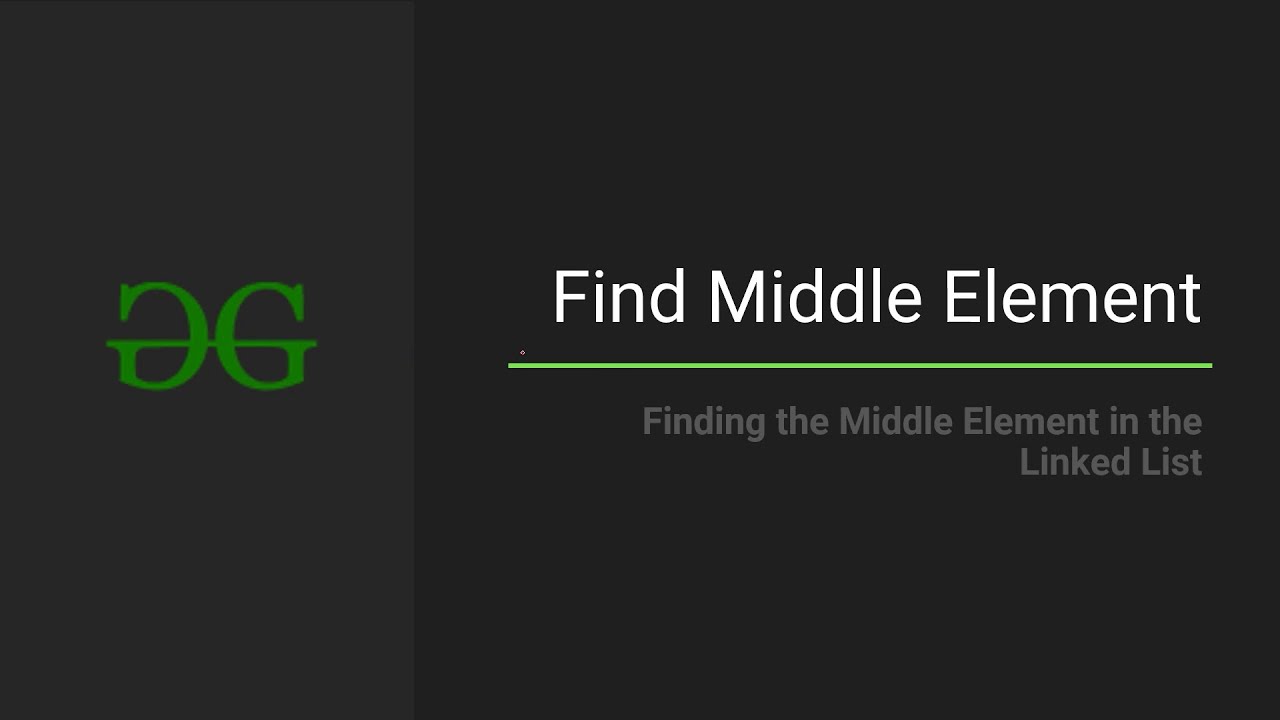 Find middle element in a Linked List | GeeksforGeeks