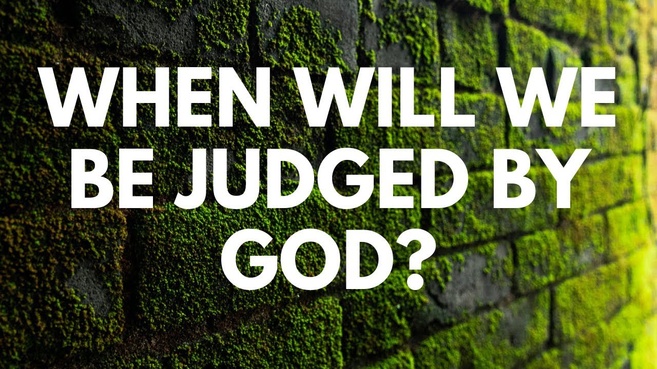 When Will We Be Judged by God? - Your Questions, Honest Answers